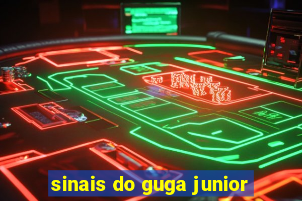 sinais do guga junior